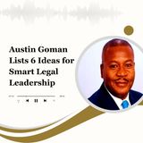Austin Goman Lists 6 Ideas for Smart Legal Leadership