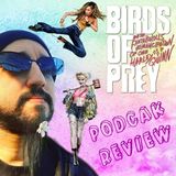 PodCAK Review: Birds of Prey (2020)