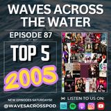 Episode 87 - We Pick Our Top 5 Songs From The Year 2005
