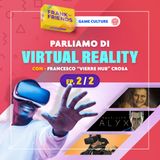 VR / Virtual Reality [Ep. 2 di 2] - con Francesco "Vierre Hub" Crosa