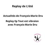 Replay Eté 2025 avec Francois-Marie Dru
