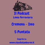 Linea ferroviaria: Cremona Iseo 5 e ultima Puntata
