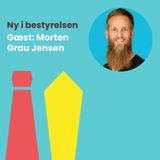 #42: Mød Morten Grau Jensen, som fortæller hvordan han – skridt for skridt – landede sin første bestyrelsespost