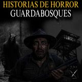 7 Relatos de Terror de Guardabosques para tener pesadillas