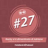 ep.27: Rocky si è dimenticato di Adriana