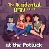 "The Accidental Orgy at the Potluck"