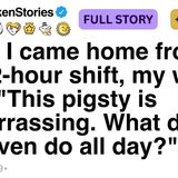 When I came home from my 12-hour shift_ my wife said_ _This pigsty is embarrassing._ FULL STORY