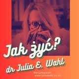 Podcast dr Julii E. Wahl - Jak żyć, odc. 2 - Rozwój, pseudorozwój, krytyczne myślenie - rozmowa z Marcinem Ilskim