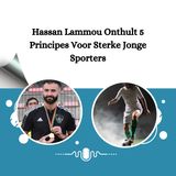 Hassan Lammou Onthult 5 Principes Voor Sterke Jonge Sporters