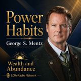 Power Habits and the Mindset of Prosperity with George S. Mentz