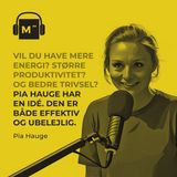 114. Vil du have mere energi? Større produktivitet? Og bedre trivsel? Pia Hauge har en ide. Den er både effektiv og ubelejlig.