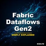 Fabric Dataflows Gen2 - Simply Explained