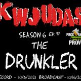 KWJUDAS Halloween Series S6 E97 - The Drunkler