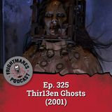 Ep. 325 - Thir13en Ghosts (2001)