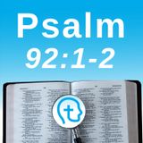 Psalm 92:1-2 | It Is Good to Praise the Lord