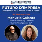 Futuro d'Impresa ne parliamo con: Manuela Galante Owner e Marketing Director- Carmix Metalgalante SpA e Gianni Simonato CEO Mentor