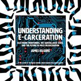 Understanding E-Carceration - James Kilgore