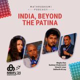 India, Beyond the Patina ｜  MBIFL 2025 | Megha Rao, Sudeep Chakravarti, Vinod K Jose, Sidharth M Joy