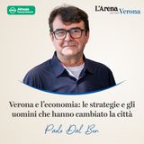 05. Verona e l’economia: le strategie e gli uomini che hanno cambiato la città con Paolo Dal Ben