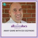 Away Game with Ed Uszynski