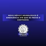 EPI 4 - Novo déficit neurológico é emergência até que se prove o contrário.