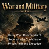 Henry Wirz Commander of Andersonville Confederate Prison Trial and Execution - United States Army Staff Judge Advocate