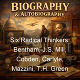 Six Radical Thinkers Bentham JS Mill Cobden Carlyle Mazzini TH Green - John MacCunn