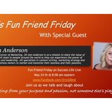 Success Life Live Fun Friend Friday with Jill Ann Anderson