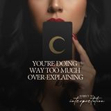 You're Doing Way Too Much Over-Explaining.