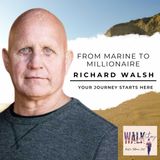 From Marine to Millionaire: Richard Walsh's Entrepreneurial Journey