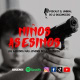 Niños asesinos Ep.30 ( los asesinos mas jóvenes de la historia)