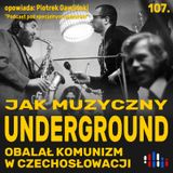 Jak czechosłowacki underground zjednoczył antykomunistyczną opozycję | opowiada: Piotrek Gawliński