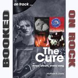 The Cure: From Three Imaginary Boys To Gothic Rock Legends [Episode 318]