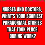 Nurses and Doctors, What’s your Scariest paranormal stories that took place during work?