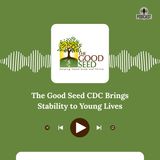 The Good Seed CDC Brings Stability to Young Lives