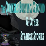 The Quaker's Burying Ground and Other Strange Stories | Podcast