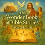 The Wonder Book of Bible Stories by Logan Marshall | Classic Children's Bible Tales