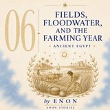 Ancient Egypt - FIELDS, FLOODWATER, AND THE FARMING YEAR