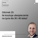SiU 25: Ile kosztuje ubezpieczenie na życie? Symulacja dla 30 i 40 latka.