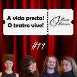 #11 A vida presta! O teatro vive!