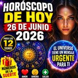 Horóscopo de HOY 26 de Junio de 2026: El Universo Tiene un Mensaje Urgente para Tu Signo