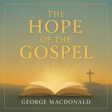 The Hope of the Gospel by George MacDonald