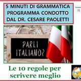 Rubrica: 5 MINUTI DI GRAMMATICA ITALIANA - condotta dal Dott. Cesare Paoletti: Regole per scrivere meglio