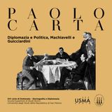 78. Diplomazia e Politica, Machiavelli e Guicciardini - Paolo Carta