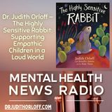 Dr. Judith Orloff — The Highly Sensitive Rabbit: Supporting Empathic Children in a Loud World