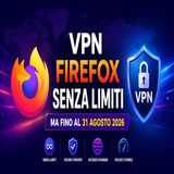 VPN Firefox senza limiti gratis fino al 31 agosto_ come attivarla adesso