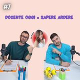 Ep. 7 Docente Oggi = Sapere Ardere - Con Valentina Spacagna