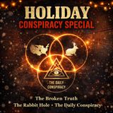 Holiday Conspiracy Special — The Rabbit Hole Podcast x The Daily Conspiracy x The Broken Truth