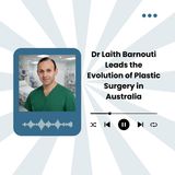 Dr Laith Barnouti Leads the Evolution of Plastic Surgery in Australia