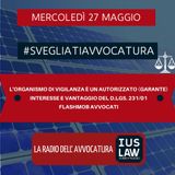 L’ORGANISMO DI VIGILANZA È UN AUTORIZZATO (GARANTE) – INTERESSE E VANTAGGIO DEL D.LGS. 231/01 – FLASHMOB AVVOCATI – #SVEGLIATIAVVOCATURA